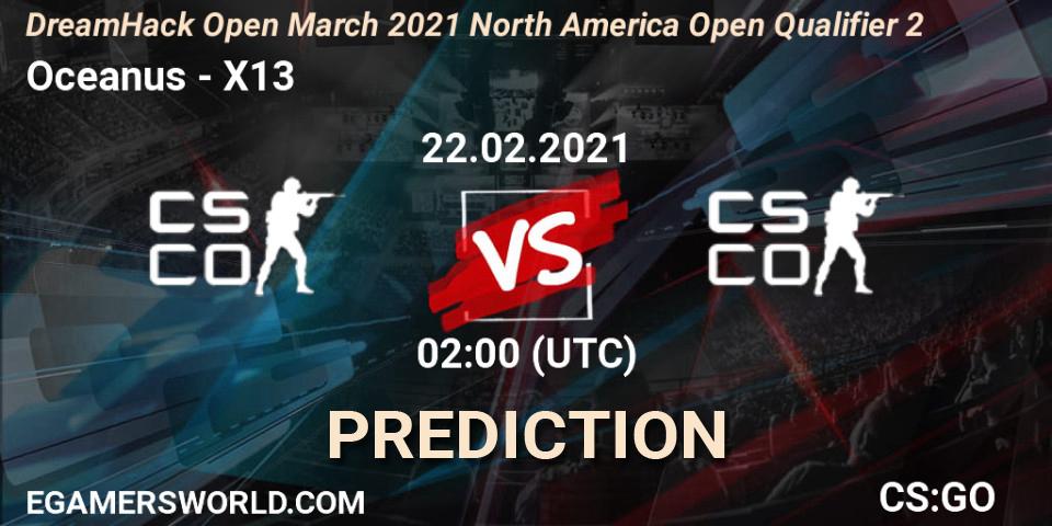 Oceanus vs X13: Betting TIp, Match Prediction. 22.02.21. CS2 (CS:GO), DreamHack Open March 2021 North America Open Qualifier 2
