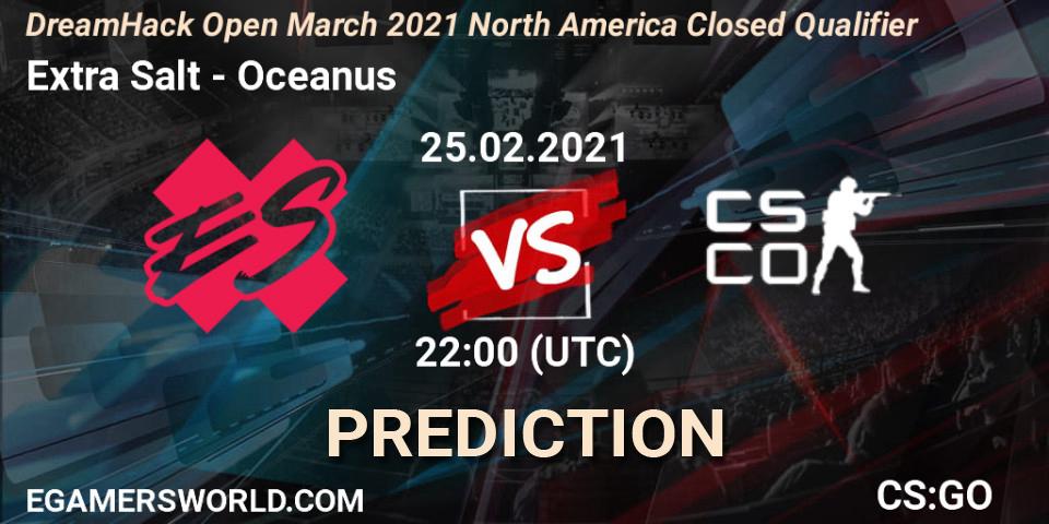 Extra Salt vs Oceanus: Betting TIp, Match Prediction. 25.02.21. CS2 (CS:GO), DreamHack Open March 2021 North America Closed Qualifier