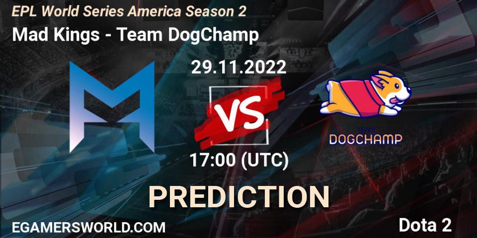 Mad Kings vs Team DogChamp: Betting TIp, Match Prediction. 29.11.22. Dota 2, EPL World Series America Season 2