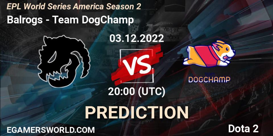 Balrogs vs Team DogChamp: Betting TIp, Match Prediction. 03.12.22. Dota 2, EPL World Series America Season 2