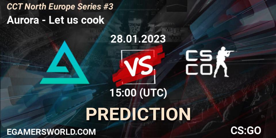 Aurora vs Let us cook: Betting TIp, Match Prediction. 28.01.23. CS2 (CS:GO), CCT North Europe Series #3