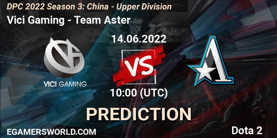 Vici Gaming vs Team Aster: Betting TIp, Match Prediction. 14.06.22. Dota 2, DPC 2021/2022 China Tour 3: Division I