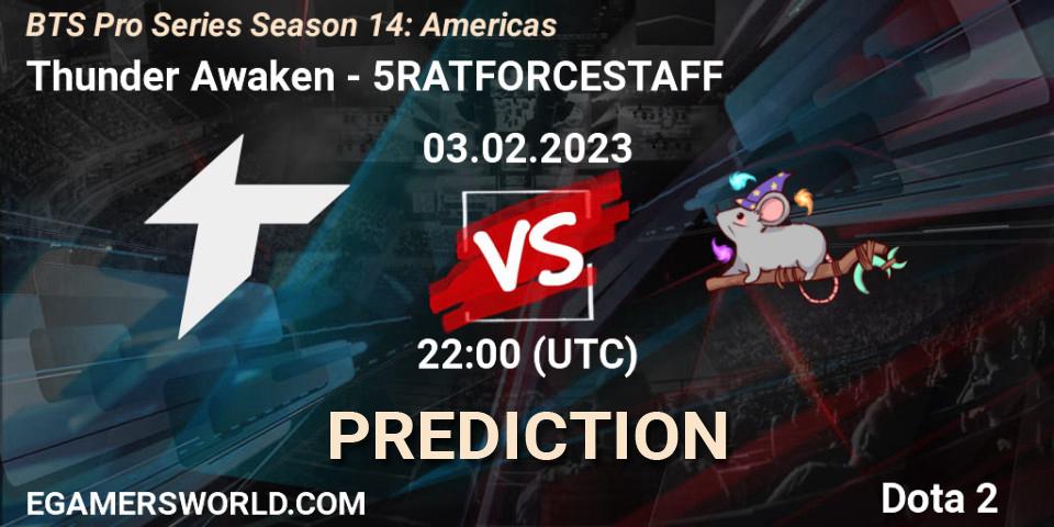 Thunder Awaken vs 5RATFORCESTAFF: Betting TIp, Match Prediction. 03.02.23. Dota 2, BTS Pro Series Season 14: Americas