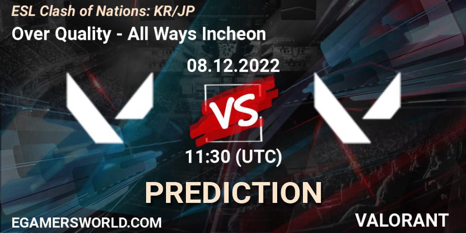 Over Quality vs All Ways Incheon: Betting TIp, Match Prediction. 08.12.22. VALORANT, ESL Clash of Nations: KR/JP