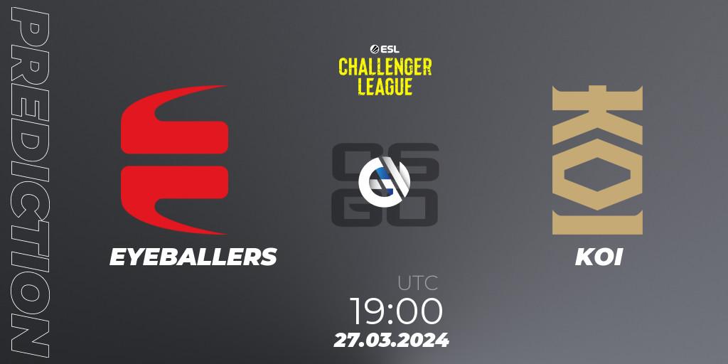 EYEBALLERS vs KOI: Betting TIp, Match Prediction. 28.03.24. CS2 (CS:GO), ESL Challenger League Season 47: Europe