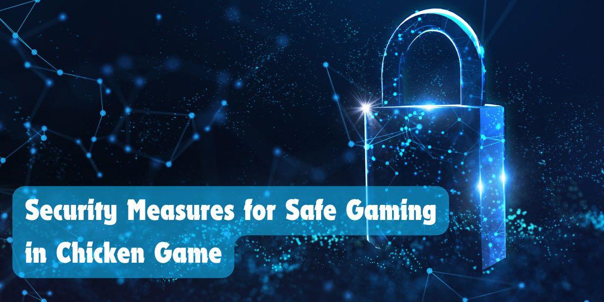 Security Measures for Safe Gaming in Chicken Game