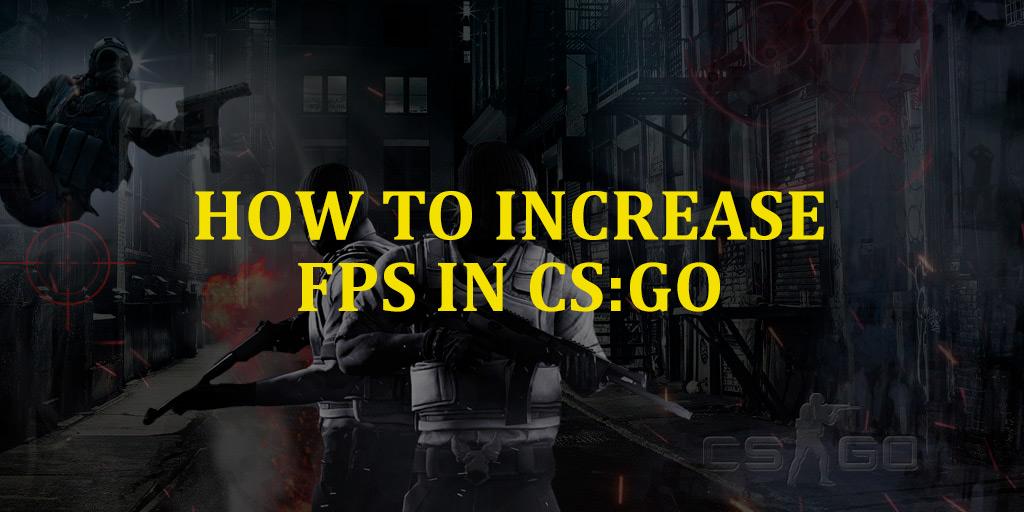 How to Increase FPS in CS:GO and What Do You Need to Do for It?