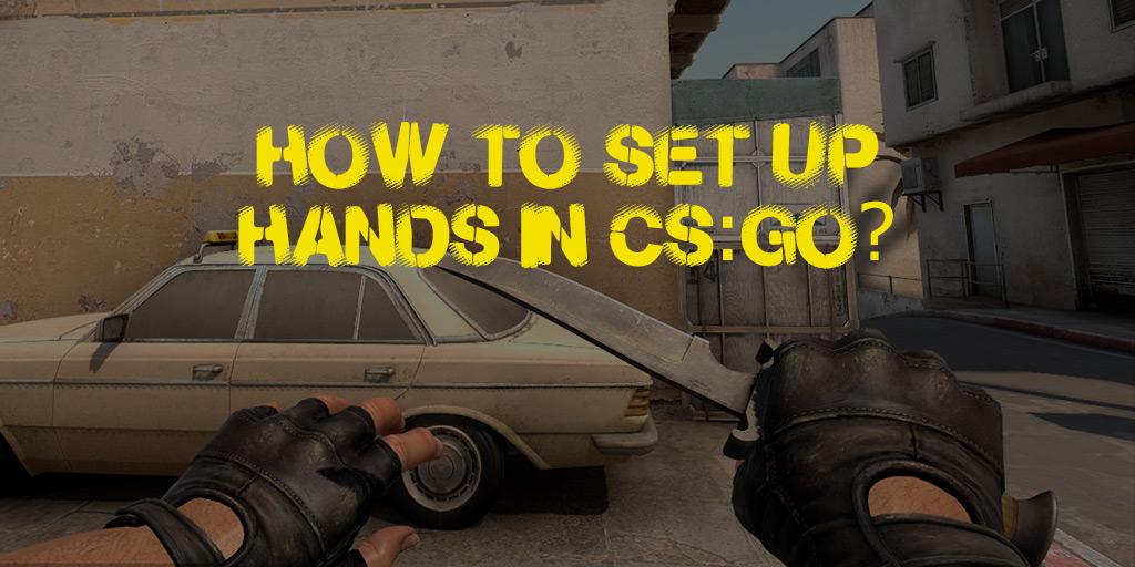 How to Adjust the Position of Hands in CS:GO?