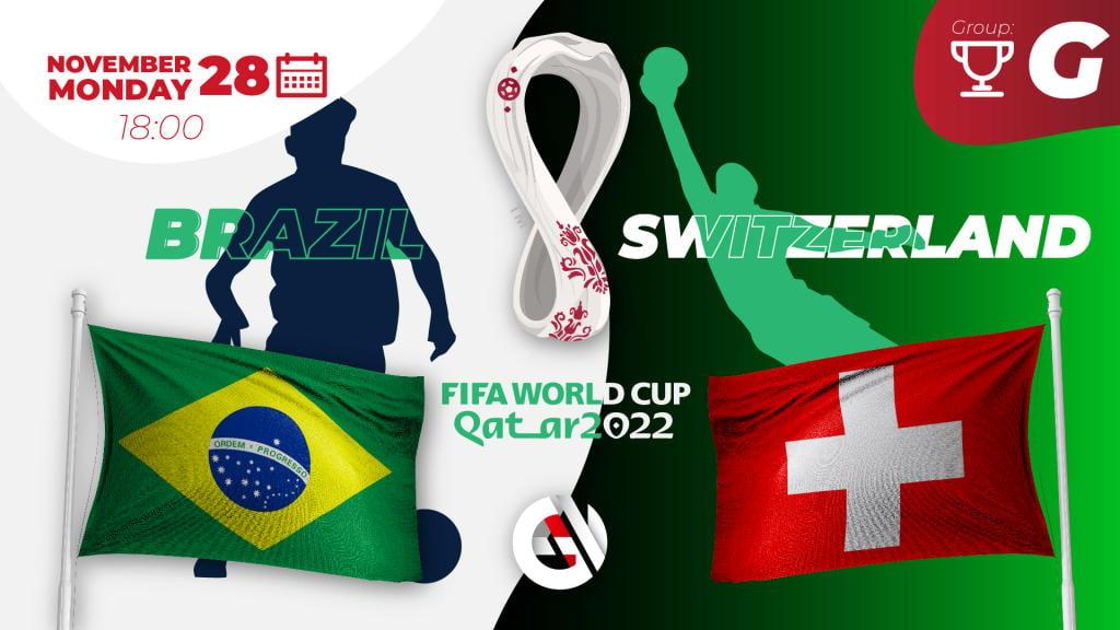 Brazil - Switzerland: prediction and tips at The FIFA World Cup Qatar 2022
