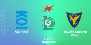 KOI Fénix VS UCAM Esports Club KOI Fénix VS UCAM Esports Club