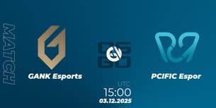 GANK Esports VS PCIFIC Espor