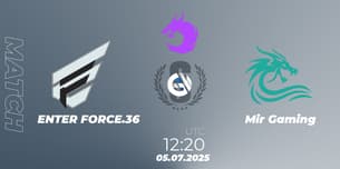ENTER FORCE.36 VS Mir Gaming