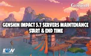Genshin Impact 5.7 Servers Maintenance Start & End Time Genshin Impact 5.7 Servers Maintenance Start & End Time