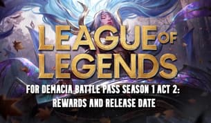 League of Legends For Demacia Battle Pass Sæson 1 Akt 2: Belønninger og udgivelsesdato