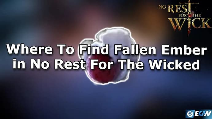 Where To Find Fallen Ember in No Rest For The Wicked