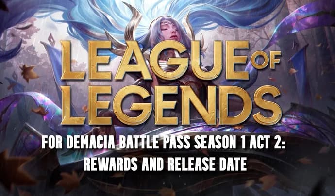 League of Legends For Demacia Battle Pass Saison 1 Acte 2 : récompenses et date de sortie