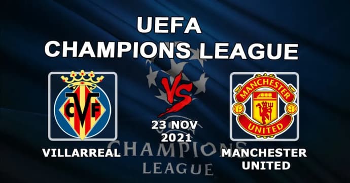 Villarreal - Manchester United: forudsigelse og væddemål på Champions League-kampen - 23/11/2021 Villarreal - Manchester United: forudsigelse og væddemål på Champions League-kampen - 23/11/2021