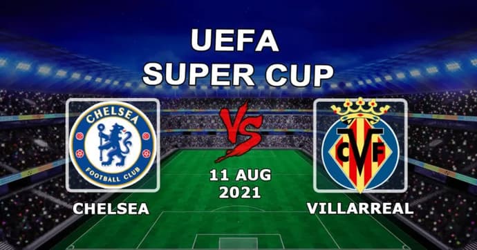 Chelsea - Villarreal: spådom og spill på UEFA Super Cup - 11.08.2021 Chelsea - Villarreal: spådom og spill på UEFA Super Cup - 11.08.2021