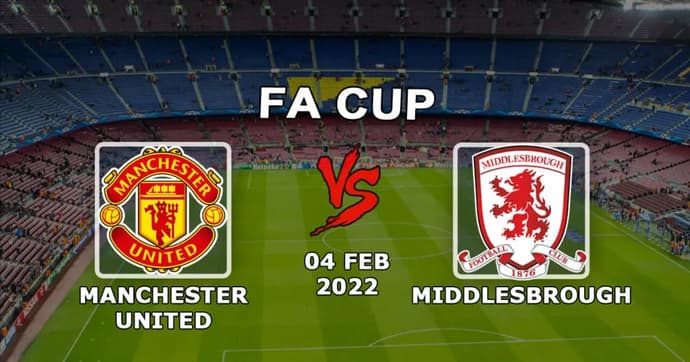 Manchester United vs Middlesbrough: pronostic et pari sur la FA Cup - 04.02.2022 Manchester United vs Middlesbrough: pronostic et pari sur la FA Cup - 04.02.2022