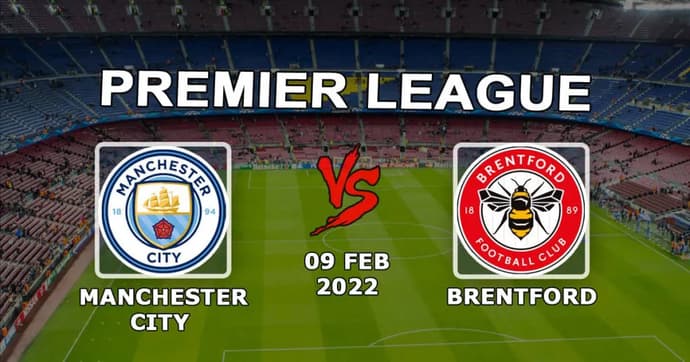 Manchester City - Brentford: pronostic et pari sur le match de Premier League - 09.02.2022 Manchester City - Brentford: pronostic et pari sur le match de Premier League - 09.02.2022