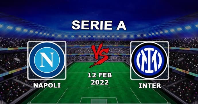 Naples - Inter: Serie A pronostic et pari - 12.02.2022 Naples - Inter: Serie A pronostic et pari - 12.02.2022