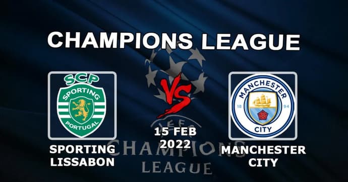 Sporting Lisbon - Man. City: ennustus ja veto Mestarien liigasta - 15.02.2022 Sporting Lisbon - Man. City: ennustus ja veto Mestarien liigasta - 15.02.2022