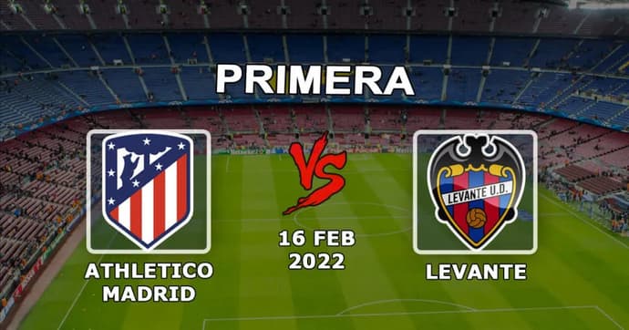 Atlético Madrid vs Levante: prédiction de match et exemples de paris - 16.02.2022 Atlético Madrid vs Levante: prédiction de match et exemples de paris - 16.02.2022
