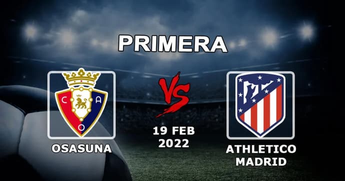 Osasuna - Atlético Madrid: previsão e aposta no jogo Exemplos - 19.02.2022 Osasuna - Atlético Madrid: previsão e aposta no jogo Exemplos - 19.02.2022