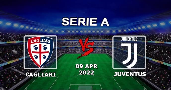 Cagliari vs Juventus: Serie A pronostic et pari - 09/04/2022 Cagliari vs Juventus: Serie A pronostic et pari - 09/04/2022