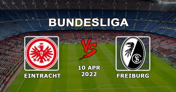 Eintracht - Fribourg: pronostiquer et parier sur le match de la Bundesliga - 10.04.2022 Eintracht - Fribourg: pronostiquer et parier sur le match de la Bundesliga - 10.04.2022