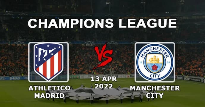 Atlético Madrid - Manchester City: spådom og spill for Champions League 1/4-kampen - 13.04.2022 Atlético Madrid - Manchester City: spådom og spill for Champions League 1/4-kampen - 13.04.2022