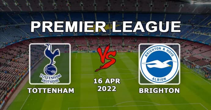 Tottenham - Brighton: pronostic et pari sur le match de Premier League - 16.04.2022 Tottenham - Brighton: pronostic et pari sur le match de Premier League - 16.04.2022