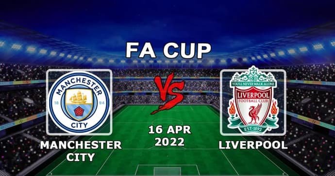 Manchester City vs Liverpool: pronostic et pari sur la FA Cup - 16.04.2022 Manchester City vs Liverpool: pronostic et pari sur la FA Cup - 16.04.2022