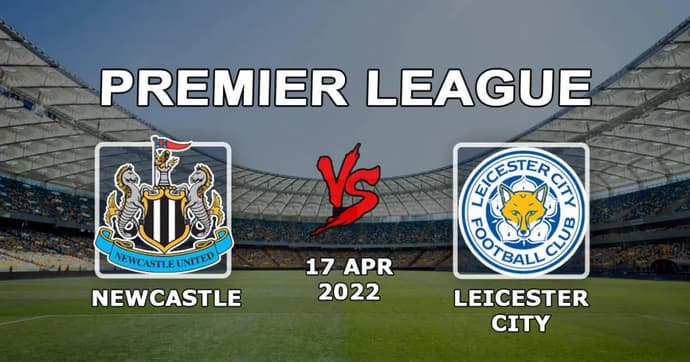 Newcastle - Leicester: forudsigelse og spil på Premier League-kampen - 17.04.2022 Newcastle - Leicester: forudsigelse og spil på Premier League-kampen - 17.04.2022
