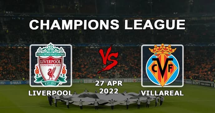 Liverpool - Villarreal: forudsigelse og væddemål på kampen i Champions League - 27.04.2022 Liverpool - Villarreal: forudsigelse og væddemål på kampen i Champions League - 27.04.2022