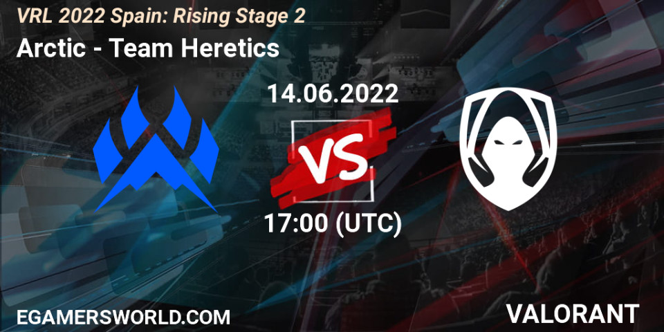 Arctic vs Team Heretics: 14.06.22. VALORANT, VRL 2022 Spain: Rising ...