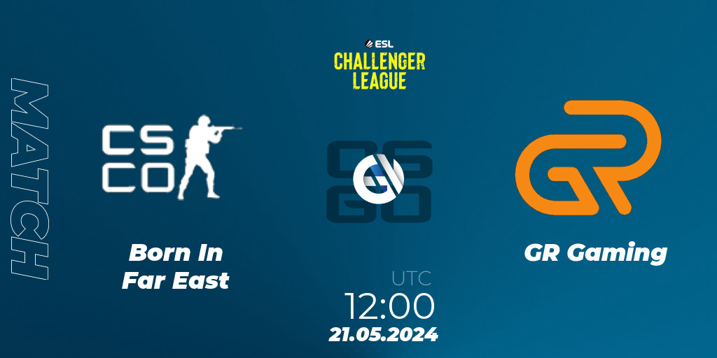 Born In Far East GR Gaming 21.05.24. CS2 CS GO ESL Challenger