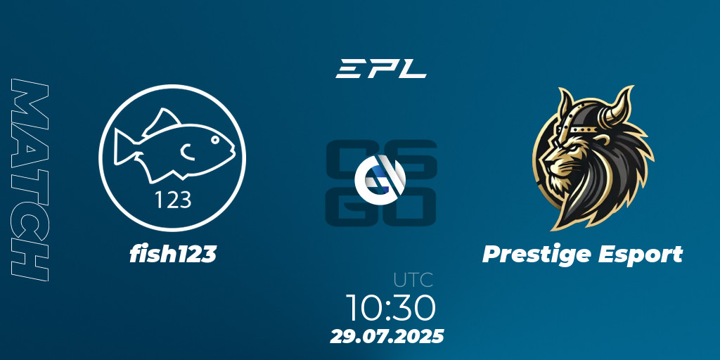 fish123 VS Prestige Esport: 29.07.2025 at 10:30. Counter